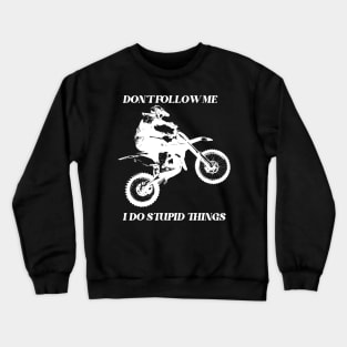 Don't follow me i do stupid things Crewneck Sweatshirt